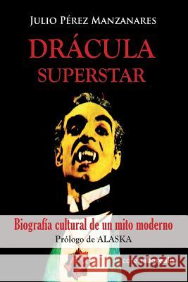 Drácula superstar: Biografía cultural de un mito moderno Perez Manzanares, Julio 9781497336285 Createspace Independent Publishing Platform - książka