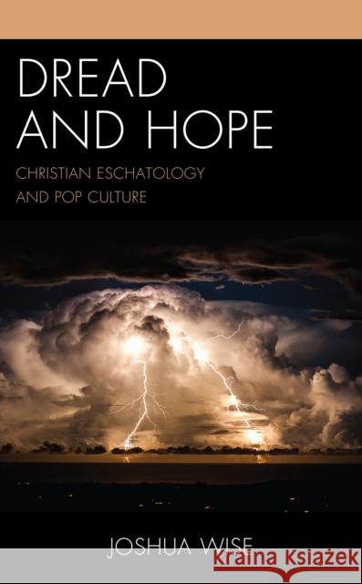 Dread and Hope: Christian Eschatology and Pop Culture Wise, Joshua 9781978708167 ROWMAN & LITTLEFIELD pod - książka