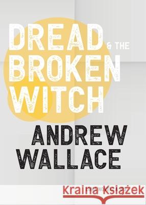 Dread and The Broken Witch Andrew Wallace 9781913387471 Luna Press Publishing - książka