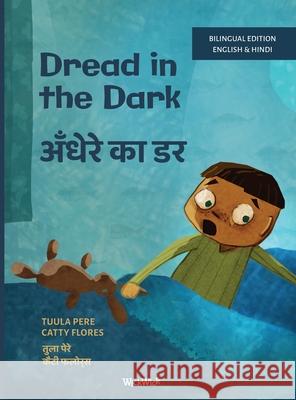 Dread in the Dark / अँधेरे का डर: Bilingual English-Hindi Edition of Dread in the Dark Tuula Pere Catty Flores Shubham Lakhlan 9789528203582 Wickwick Ltd - książka