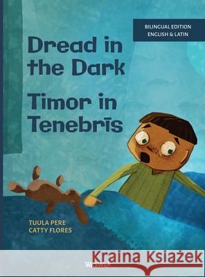 Dread in the Dark / Timor in Tenebrīs: Bilingual English-Latin Edition of Dread in the Dark Tuula Pere Catty Flores Madelyn Waehner 9789528203742 Wickwick Ltd - książka