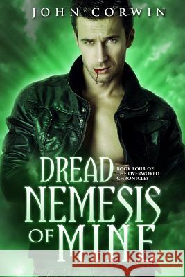 Dread Nemesis of Mine: Book Four of the Overworld Chronicles John Corwin 9780985018146 Raven House - książka