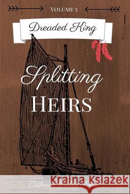 Dreaded King: Splitting Heirs Catherine Gruben Smith 9781721173518 Createspace Independent Publishing Platform - książka