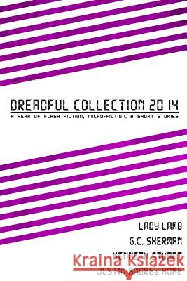 Dreadful Collection 2014: A Year Of Flash Fiction, Micro-Fiction & Short Stories Sherman, G. C. 9781508606543 Createspace - książka