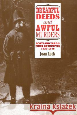 Dreadful Deeds and Awful Murders: Scotland Yard's First Detectives 1829-1878 Joan Lock 9781499734157 Createspace - książka
