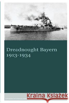 Dreadnought Bayern 1913-1934 MR Gustavo Uruen Atenas Editores Asociados 9781537235578 Createspace Independent Publishing Platform - książka