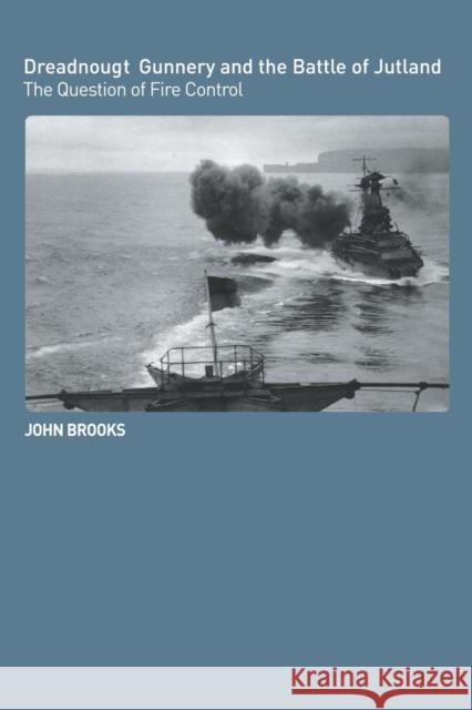 Dreadnought Gunnery and the Battle of Jutland: The Question of Fire Control Brooks, John 9780415407885  - książka