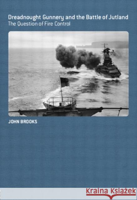 Dreadnought Gunnery and the Battle of Jutland: The Question of Fire Control Brooks, John 9780714657028 Routledge - książka