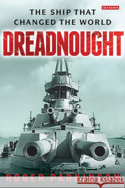 Dreadnought: The Ship That Changed the World Parkinson, Roger 9781780768267 I B TAURIS - książka