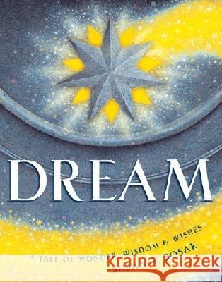 Dream: A Tale of Wonder, Wisdom & Wishes Susan V. Bosak Robert Ingpen James Bennett 9781896232041 TCP Press - książka