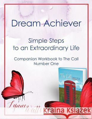 Dream Achiever: Simple steps to an extraordinary life Watts, Lynne 9781496138972 Createspace Independent Publishing Platform - książka