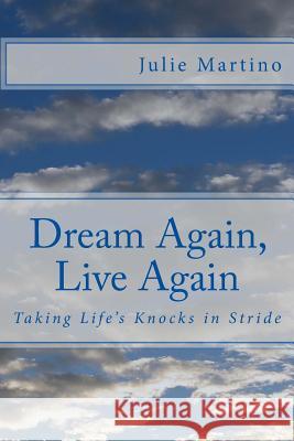 Dream Again, Live Again: Taking Life's Knocks in Stride Julie Martino 9781496008404 Createspace - książka