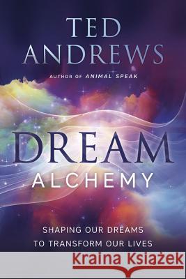 Dream Alchemy: Shaping Our Dreams to Transform Our Lives Ted Andrews 9780738747729 Llewellyn Publications - książka