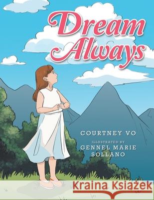 Dream Always Courtney Vo Gennel Marie Sollano 9781669816256 Xlibris Us - książka