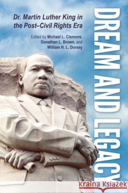 Dream and Legacy: Dr. Martin Luther King in the Post-Civil Rights Era Michael L. Clemons Donathan L. Brown William H. L. Dorsey 9781496811844 University Press of Mississippi - książka