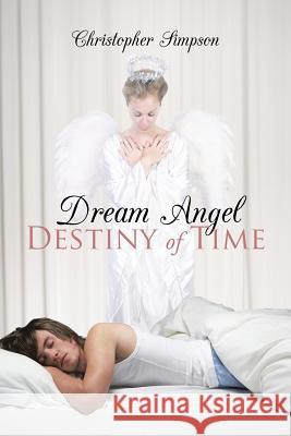 Dream Angel Destiny of Time Simpson, Christopher 9781481789660 Authorhouse - książka