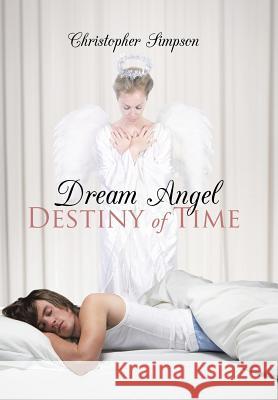 Dream Angel Destiny of Time Simpson, Christopher 9781481789677 Authorhouse - książka