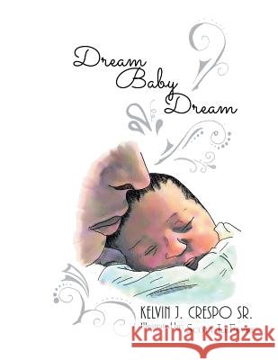 Dream, Baby, Dream Kelvin J Crespo, Sr 9781532035135 iUniverse - książka