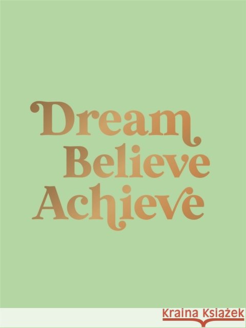 Dream, Believe, Achieve: Inspiring Quotes and Empowering Affirmations for Success, Growth and Happiness Summersdale Publishers 9781837999248 Summersdale - książka