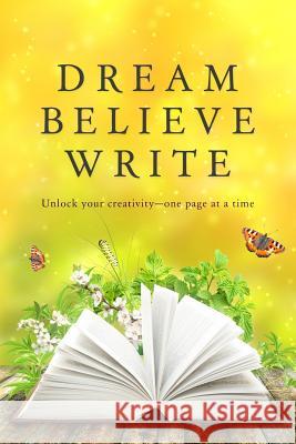 Dream Believe Write: Writing Prompts for Fiction Writers Holly S. Roberts Kc Klein Susan Haught 9781543112450 Createspace Independent Publishing Platform - książka