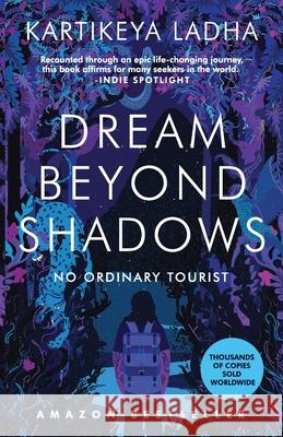 Dream Beyond Shadows: No Ordinary Tourist Kartikeya Ladha 9789389530476 White Falcon Publishing - książka