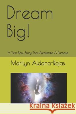 Dream Big!: A Twin Soul Story That Awakened a Purpose Marilyn Aldana-Rojas 9781687697523 Independently Published - książka