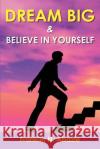 Dream Big and Believe in Yourself: Prosperity Franklin N. Abazie 9781945133596 Miracle of God Ministries