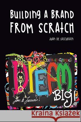 Dream Big, Building a brand from scratch de Lascurain, Juan 9781542751650 Createspace Independent Publishing Platform - książka