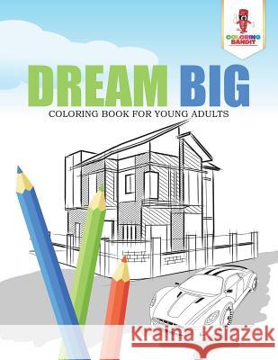 Dream Big: Coloring Book for Young Adults Coloring Bandit 9780228205852 Coloring Bandit - książka