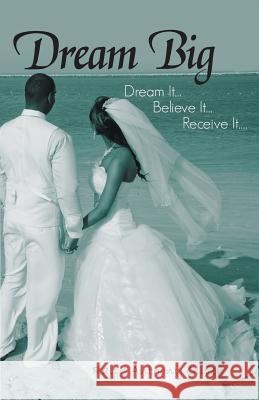 Dream Big: Dream It...Believe It...Receive It.... Oliver, Ralph Anthony 9781449769413 WestBow Press - książka