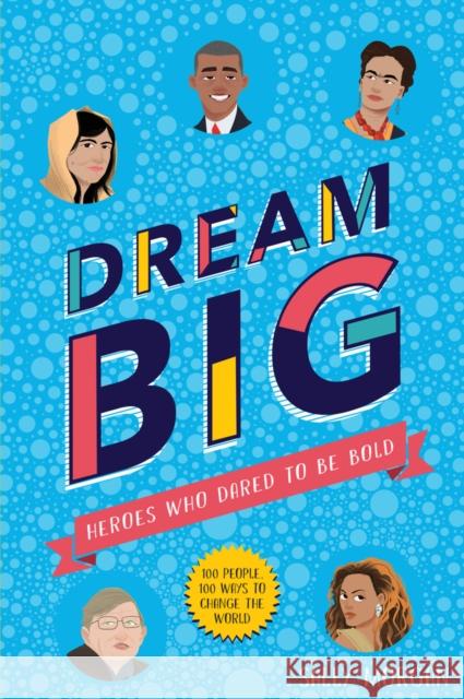 Dream Big! Heroes Who Dared to Be Bold (100 people - 100 ways to change the world) Sally Morgan James Rey Sanchez  9781407189031 Scholastic - książka