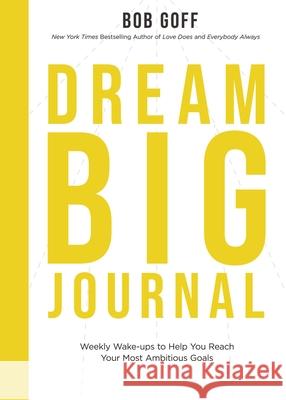 Dream Big Journal: Weekly Wake-Ups to Help You Reach Your Most Ambitious Goals Bob Goff 9781400230600 Thomas Nelson - książka