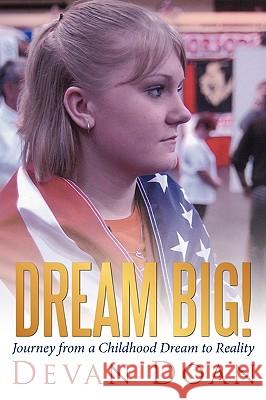 Dream Big!: Journey from a Childhood Dream to Reality Devan Doan, Doan 9781449701314 WestBow Press - książka