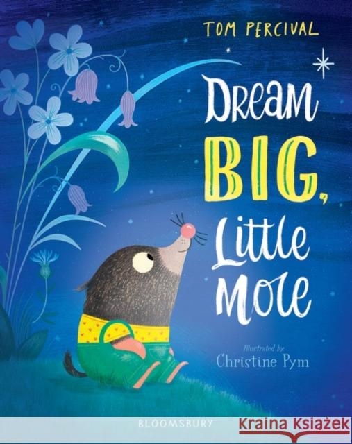 Dream Big, Little Mole Tom Percival 9781408892824 Bloomsbury Publishing PLC - książka