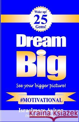 Dream big!: See your bigger picture! Ayivor, Israelmore 9781502709714 Createspace - książka