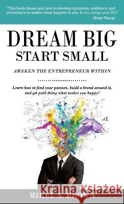 Dream Big Start Small Mikel A. Brown 9781930388246 Cjc Pub Company - książka