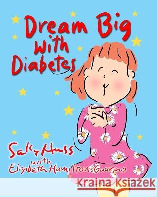 Dream Big with Diabetes Elizabeth Hamilton-Guarino Sally Huss 9781945742729 Sally Huss Inc. - książka