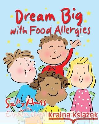 Dream Big with Food Allergies Elizabeth Hamilton-Guarino, Sally Huss 9781945742699 Sally Huss Inc. - książka