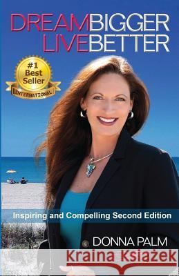 Dream Bigger Live Better- Second Edition Donna Palm 9780991094820 Three Palms in Paradise Inc - książka
