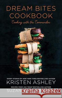 Dream Bites Cookbook: Cooking with the Commandos Kristen Ashley Suzanne M. Johnson 9781952457296 Blue Box Press - książka