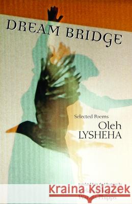 Dream Bridge: Selected Poems Oleh Lysheha Virlana Tkacz Wanda Phipps 9781736432372 Lost Horse Press - książka