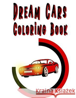 Dream Cars Coloring Book: Collection Of Muscle Classic Cars To color, For vehicules Lovers A Annaoui 9798363185298 Independently Published - książka