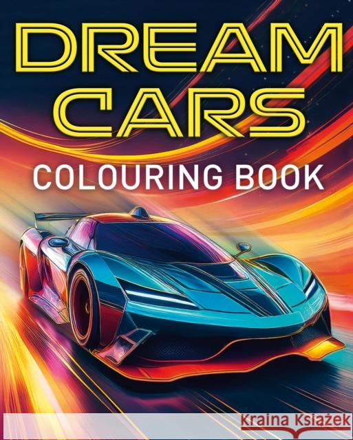Dream Cars Colouring Book: With 45 Luxury Cars to Colour Dean Harland 9781398858862 Arcturus Publishing Ltd - książka