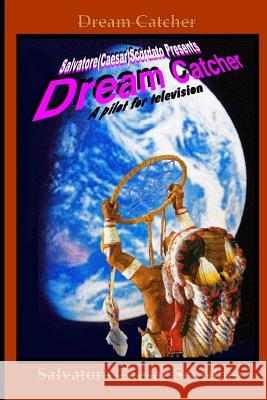 Dream Catcher: A Pilot For Television Scordato, Salvatore Caesar 9781448623518 Createspace Independent Publishing Platform - książka
