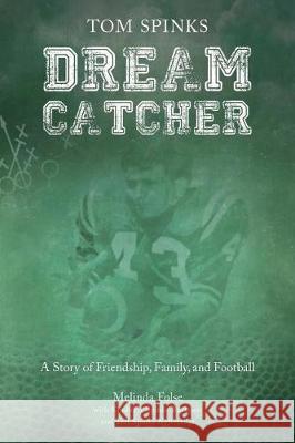 Dream Catcher: A Story of Friendship, Family, and Football Melinda Folse Kimberly Spinks Burleson Teri Spinks Netterville 9780982696040 Folse Group LLC - książka
