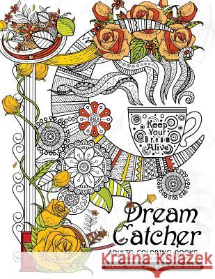 Dream Catcher Adults Coloring Books: Stress Relieving Patterns Garden, Animal and Doodle Art Design Mindfulness Coloring Artist 9781546600831 Createspace Independent Publishing Platform - książka