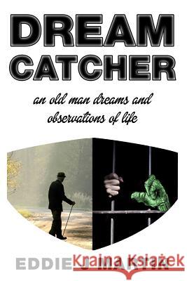 Dream catcher: An old man dreams and observations of life Martin, Barbara a. 9780996533928 Eddie J Martin - książka