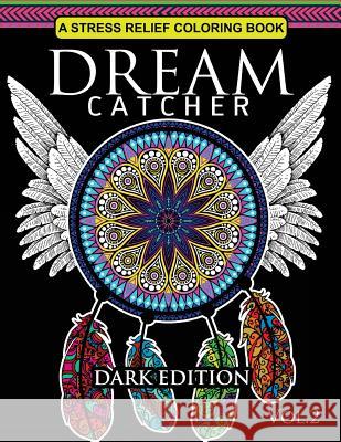 Dream Catcher Coloring Book Dark Edition Vol.2: An Adult Coloring Book of Beautiful Detailed Dream Catchers with Stress Relieving Patterns (Pattern Co Una R. Richards                          Dream Catcher Coloring Book 9781540625021 Createspace Independent Publishing Platform - książka
