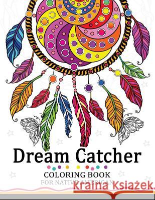 Dream Catcher Coloring Book for Native American: Premium Coloring Books for Adults Tiny Cactus Publishing 9781977651518 Createspace Independent Publishing Platform - książka