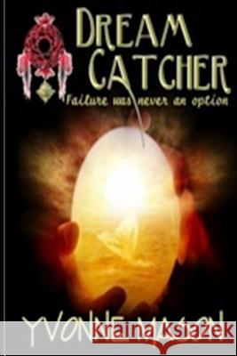 Dream Catcher: Failure Was Never an Option Yvonne Mason Kelly J. Koch 9781941912195 Dressing Your Book - książka